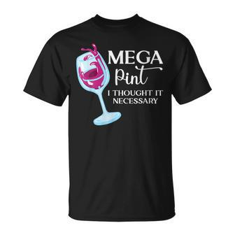 Womens Mega Pint I Thought It Necessary Funny Sarcastic Gifts Wine Unisex T-Shirt | Mazezy