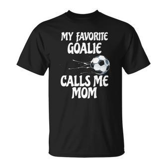 Womens My Favorite Goalie Calls Me Mom - Proud Mom Unisex T-Shirt | Mazezy