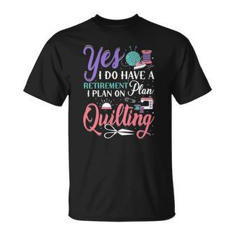 Womens Retirement Plan On Quilting Lover Quilter Novelty Unisex T-Shirt | Mazezy