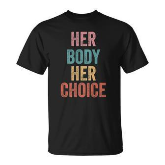 Womens Rights Pro Choice Her Body Her Choice Feminist Unisex T-Shirt | Mazezy