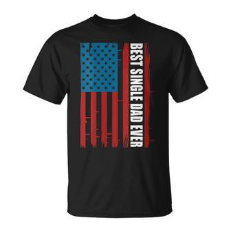Womens Us Flag Best Single Dad Ever 4Th Of July American Patriotic Unisex T-Shirt - Seseable
