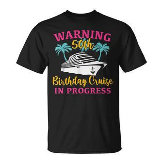 Womens Warning 50Th Birthday Cruise In Progress Funny Cruise Unisex T-Shirt - Seseable
