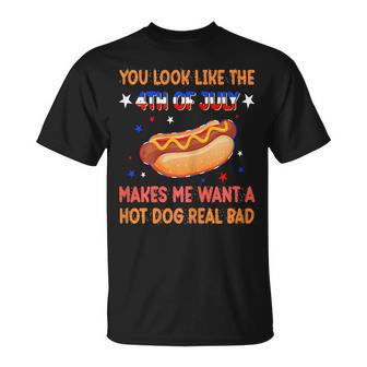 Womens You Look Like 4Th Of July Makes Me Want A Hot Dog Real Bad Unisex T-Shirt - Seseable