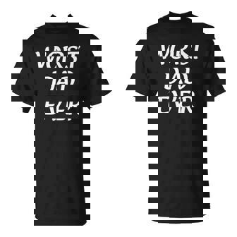 Worst Dad Ever Fathers Day T-shirt - Thegiftio