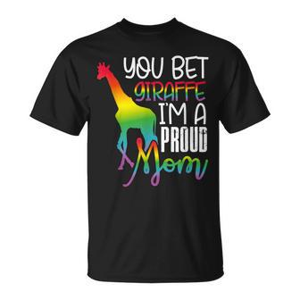 You Bet Giraffe Im A Proud Mom Lgbt Mother Gay Pride Unisex T-Shirt - Seseable