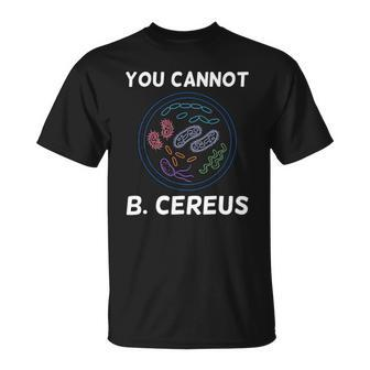 You Cannot B Cereus Organisms Biology Science Unisex T-Shirt | Mazezy