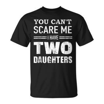 You Cant Scare Me I Have Two Daughters V2 Unisex T-Shirt - Seseable