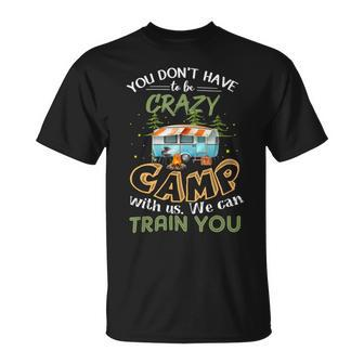 You Dont Have To Be Crazy To Camp Van Car T Shirt Camping Unisex T-Shirt - Monsterry UK