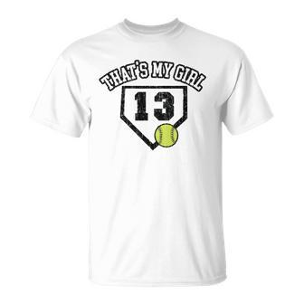 13 Thats My Girl Softball Mom Dad Of Number 13 Softball Unisex T-Shirt | Mazezy