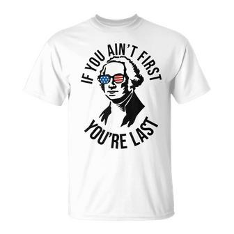4Th Of July If You Aint First Youre Last Us President Unisex T-Shirt - Seseable