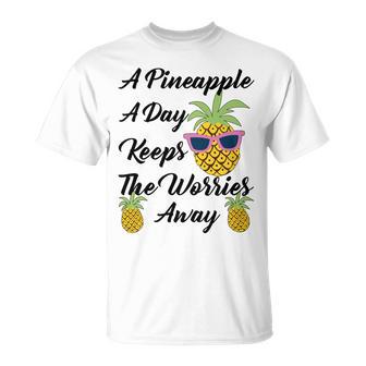 A Pineapple A Day Keeps The Worries Away Funny Pineapple Gift Pineapple Lover Unisex T-Shirt | Favorety AU