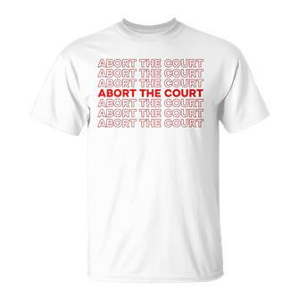 Abort The Court Pro Choice Feminist Abortion Rights Feminism Unisex T-Shirt | Mazezy