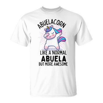 Abuelacorn Funny Unicorn Dabbing Gift Like A Normal Abuela But More Awesome Unisex T-Shirt | Favorety AU