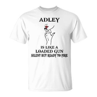 Adley Name Adley Is Like A Loaded Gun T-Shirt - Seseable