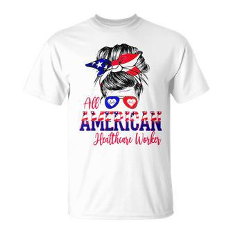 All American Nurse 4Th Of July Healthcare Worker Healthcare Unisex T-Shirt - Seseable