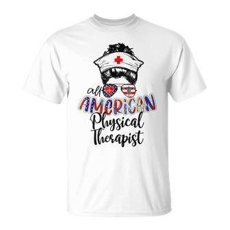 All American Nurse Messy Buns 4Th Of July Physical Therapist Unisex T-Shirt - Seseable