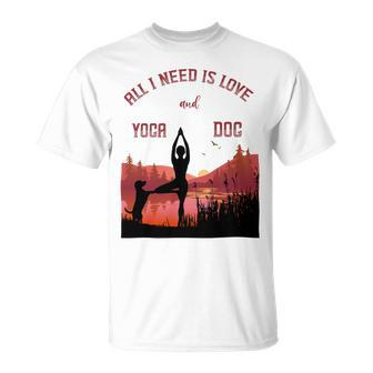 All I Need Is Love And Yoga And A Dog Unisex T-Shirt - Monsterry