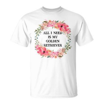 All I Need Is My Golden Retriever Unisex T-Shirt | Favorety DE