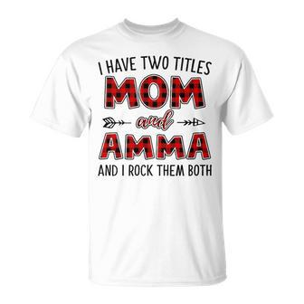 Amma Grandma I Have Two Titles Mom And Amma T-Shirt - Seseable