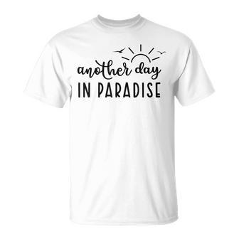 Another Day In Paradise Summer Vibes Vacay Mode Beach Unisex T-Shirt - Seseable