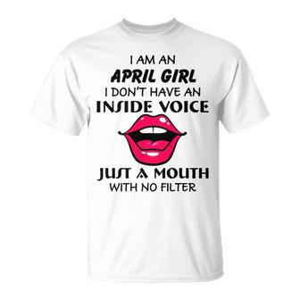 April Girl Birthday I Am An April Girl I Dont Have An Inside Voice T-Shirt - Seseable
