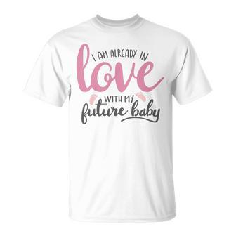 Baby Shower Text Design I Am Already In Love With My Future Baby Unisex T-Shirt | Favorety CA