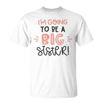 Baby Shower Text Design Im Going To Be A Big Sister Unisex T-Shirt | Favorety