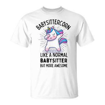 Babysittercorn Funny Unicorn Dabbing Gift Like A Normal Babysitter But More Awesome Unisex T-Shirt | Favorety