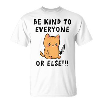 Be Kind To Everyone Or Else Funny Cute Cat With Knife Unisex T-Shirt | Favorety