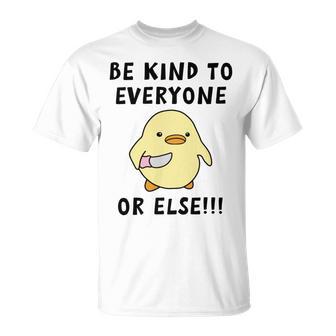 Be Kind To Everyone Or Else Funny Cute Duck With Knife Unisex T-Shirt | Favorety