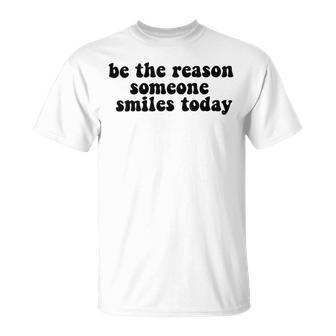 Be The Reason Smiles Today Unisex T-Shirt | Favorety CA