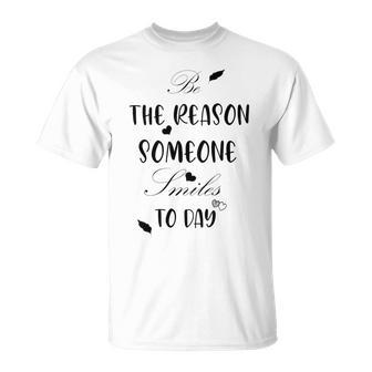 Be The Reason Someone Smiles Today Teacher Gift Best Gift For Women Unisex T-Shirt | Favorety CA