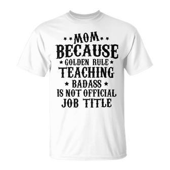 Because Teaching Badass Is Not Official Job Title Unisex T-Shirt | Favorety UK