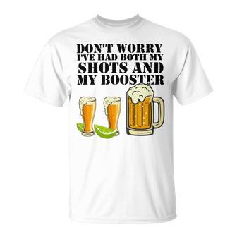 Beer Drinking Dont Worry Ive Had Both My Shots And Booster Unisex T-Shirt | Favorety CA