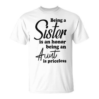 Being A Sister Is An Honor Being An Aunt Is Priceless Unisex T-Shirt | Favorety AU