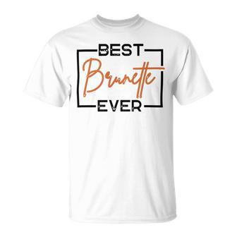 Best Brunette Ever Brunette Brownie Unisex T-Shirt | Favorety UK