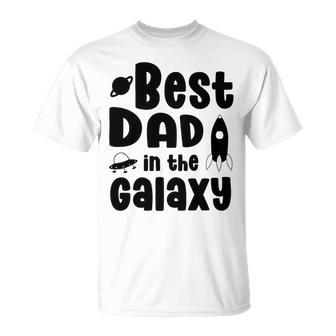 Best Dad In The Galaxy Fathers Day Gift Fathers Gift Dads Gift Unisex T-Shirt | Favorety