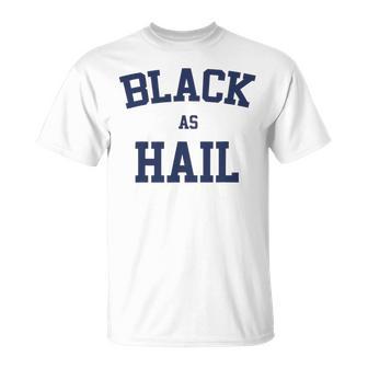 Black As Hail Funny Unisex T-Shirt | Favorety AU