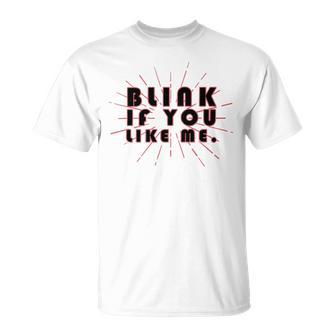 Blink If You Like Me Unisex T-Shirt | Favorety