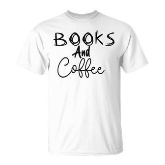 Books And Coffee Books Lover Tee Coffee Lover Gift For Books Lover Gift For Coffee Lover Book Readers Gift Unisex T-Shirt | Favorety