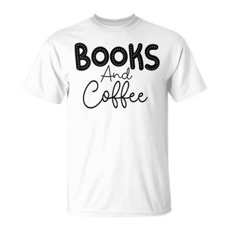 Books And Coffee Books Lover Tee Coffee Lover Gift For Books Lover Gift For Coffee Lover Unisex T-Shirt | Favorety CA