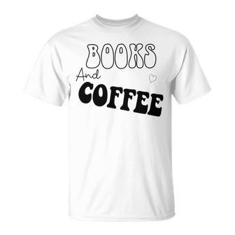 Books And Coffee Gift For Coffee Lover Coffee Tee Coffee Saying Gift For Books Lover Gift For Coffee Lover Unisex T-Shirt | Favorety DE