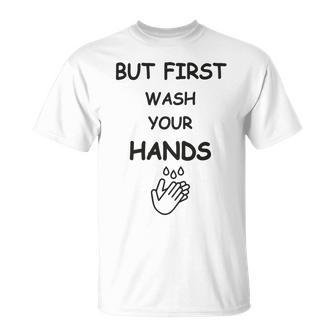 But First Wash Your Hands Funny Baby Gift Funny Pregnancy Gift Funny Baby Shower Gift Unisex T-Shirt | Favorety DE