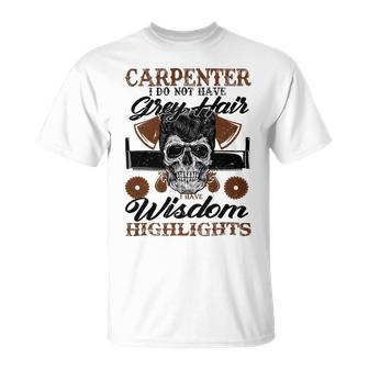 Carpenter I Do Not Have Grey Hair 289 Shirt Unisex T-Shirt | Favorety AU