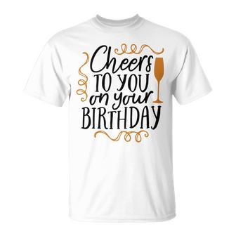 Cheers To You On Your Birthday Unisex T-Shirt | Favorety