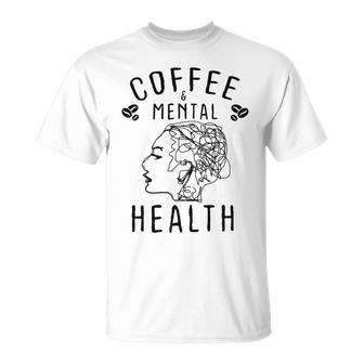 Coffee And Mental Health Unisex T-Shirt | Favorety CA