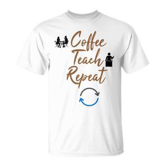 Coffee Teach Repeat Cute Coffee Lover Teacher Quote Unisex T-Shirt | Favorety UK