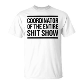 Coordinator Of The Entire Shit Show Funny Mom Dad Boss Manager Teacher Unisex T-Shirt | Favorety CA