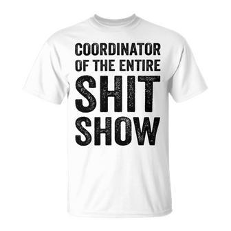 Coordinator Of The Entire Shit Show Funny Mom Dad Boss Manager Teacher Unisex T-Shirt | Favorety