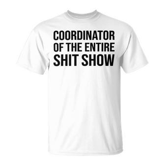 Coordinator Of The Entire Shit Show Funny Mom Dad Boss Manager Teacher Unisex T-Shirt | Favorety